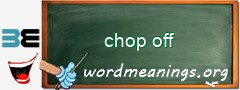 WordMeaning blackboard for chop off